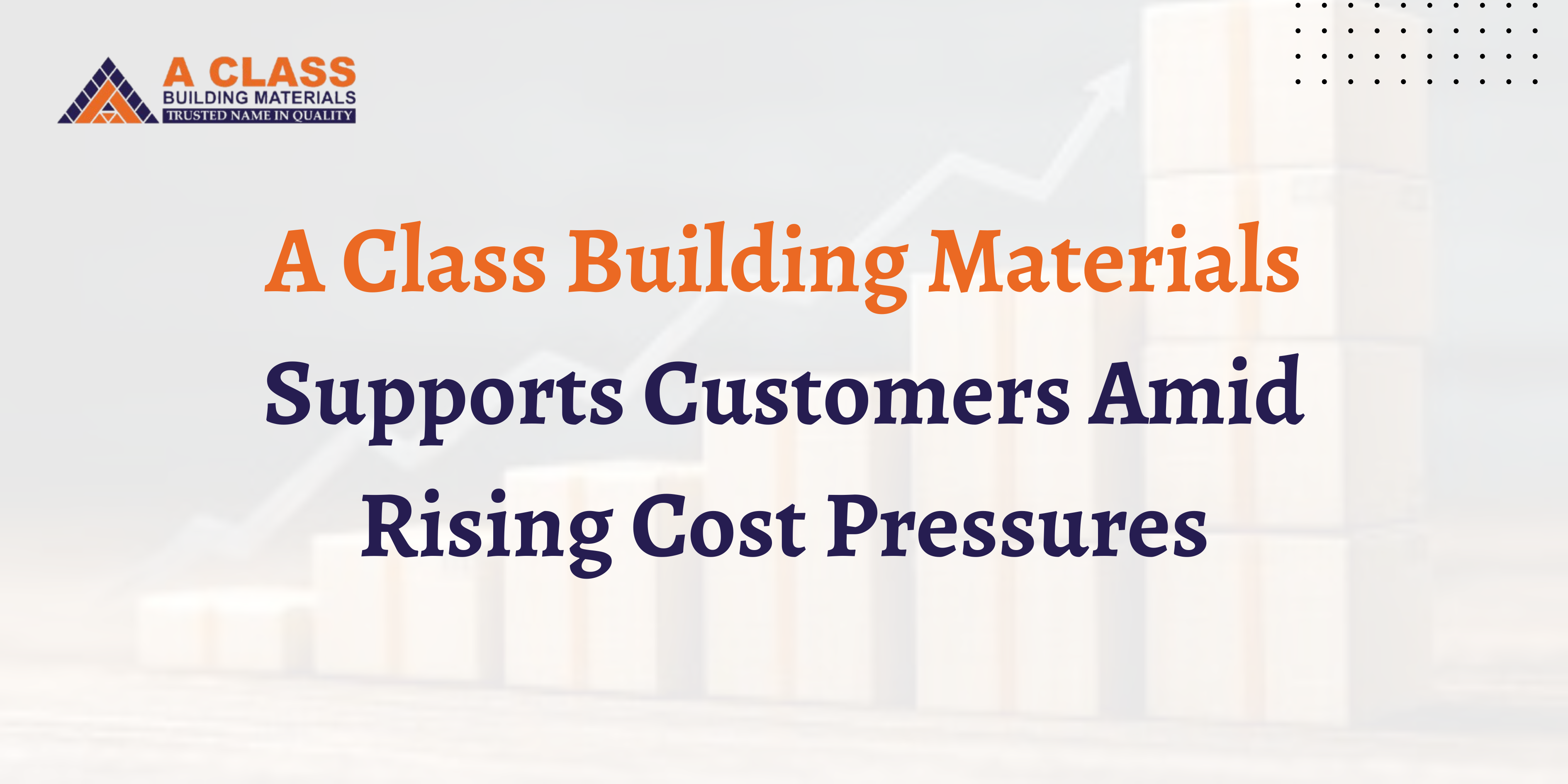 A Class Building Materials Supports Customers Amid Rising Cost Pressures