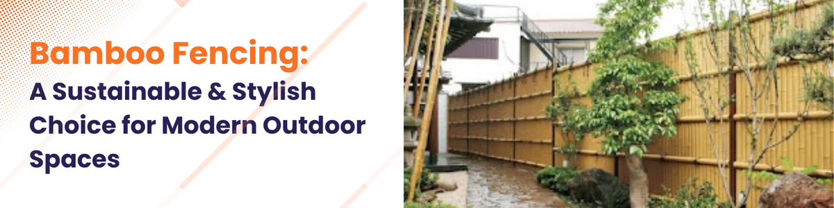 Bamboo Fencing: A Sustainable & Stylish Choice for Modern Outdoor Spaces