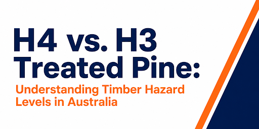 H4 vs. H3 Treated Pine: Understanding Timber Hazard Levels in Australia