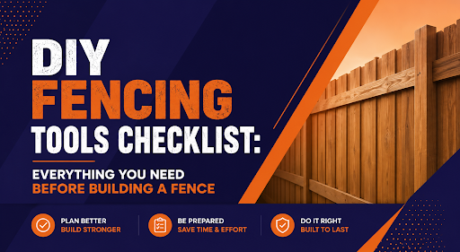 DIY Fencing Tools Checklist: Everything You Need Before Building a Fence